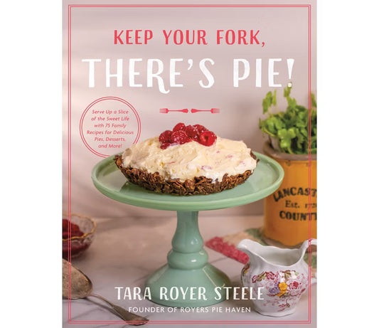Keep Your Fork, There's Pie! - by Tara Royer Steele (Hardcover)